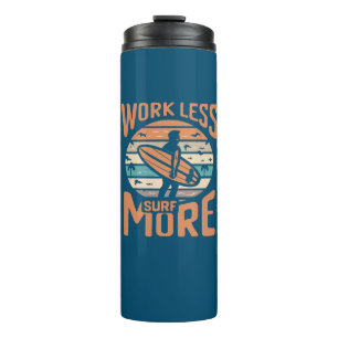 Work Less Surf More Thermal Tumbler