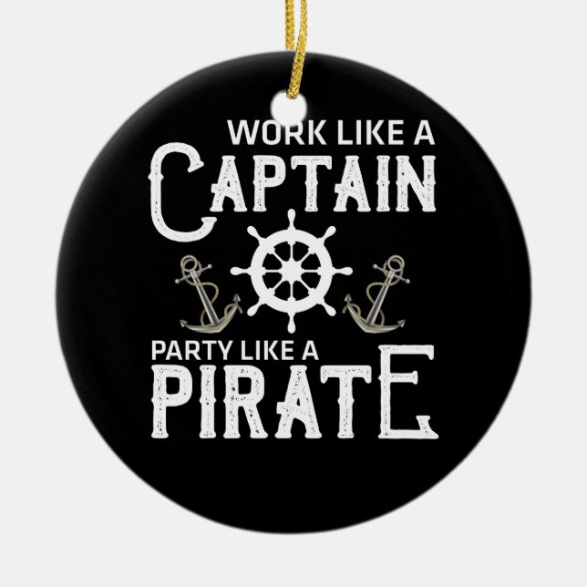 Work Like A Captain Party Like A Pirate Ceramic Ornament (Front)
