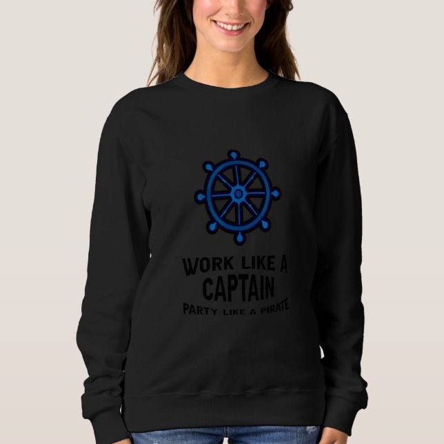 Work Like A Captain Party Like A Pirate Sweatshirt (Front)