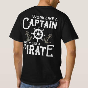 Work Like A Captain Party Like A Pirate T-Shirt