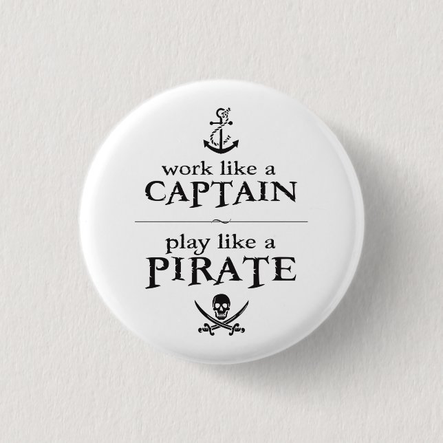 Work Like a Captain, Play Like a Pirate 1 Inch Round Button (Front)
