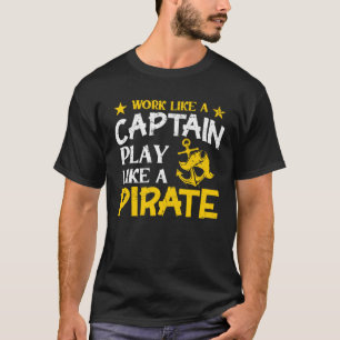 Work like a Captain play like a Pirate Cruise Ocea T-Shirt