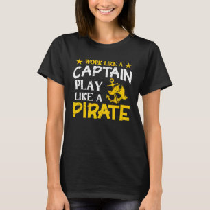 Work like a Captain play like a Pirate Cruise Ocea T-Shirt