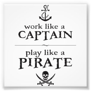 Work Like a Captain, Play Like a Pirate Photo Print