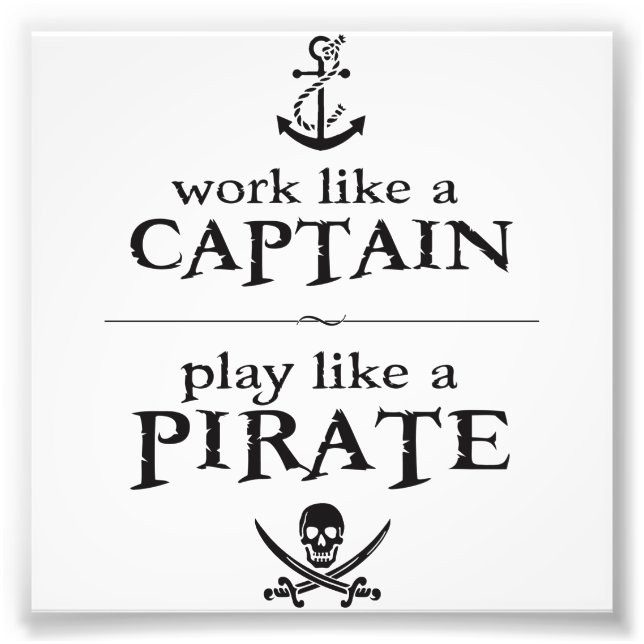 Work Like a Captain, Play Like a Pirate Photo Print (Front)
