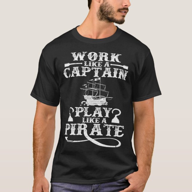 Work Like A Captain Play Like A Pirate Pirate Ship T-Shirt (Front)