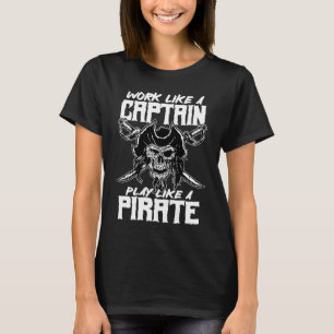work like a captain play like a pirate skull capta T-Shirt