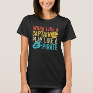 Work Like a Captain Play Like a Pirate Vintage Fun T-Shirt
