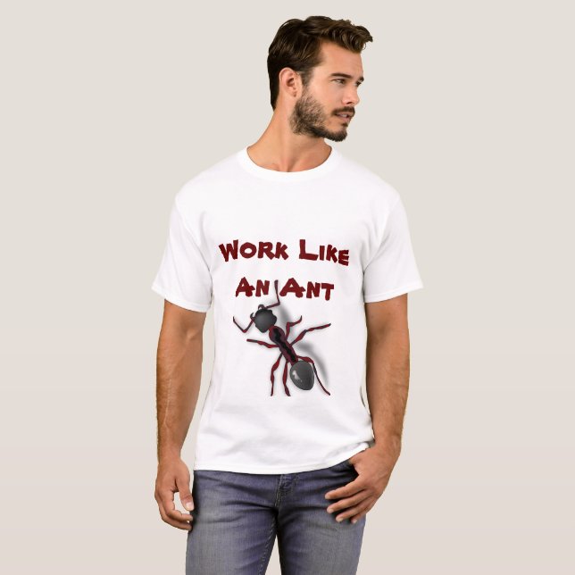 Work Like An Ant T-Shirt (Front Full)