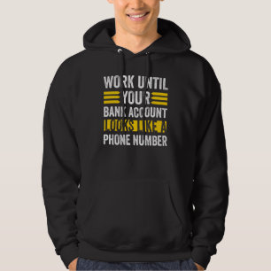 Work Like Your Bank Account Looks Phone Number Hoodie