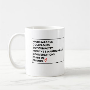 Work Made Us Colleagues But Our Potty Mouths  Coffee Mug