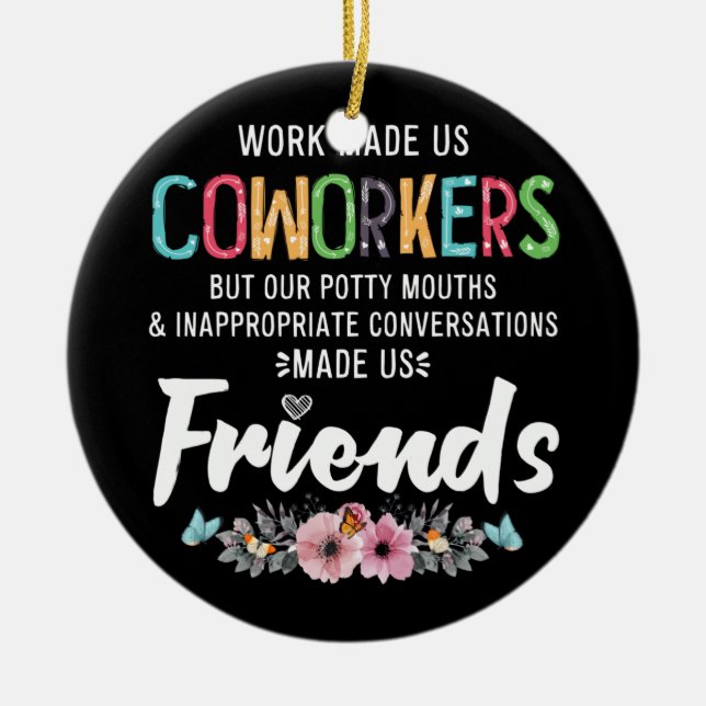 Work Made Us Coworkers Our Potty Mouths Apparel Ceramic Ornament (Front)