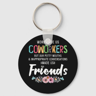 Work Made Us Coworkers Our Potty Mouths Apparel Keychain