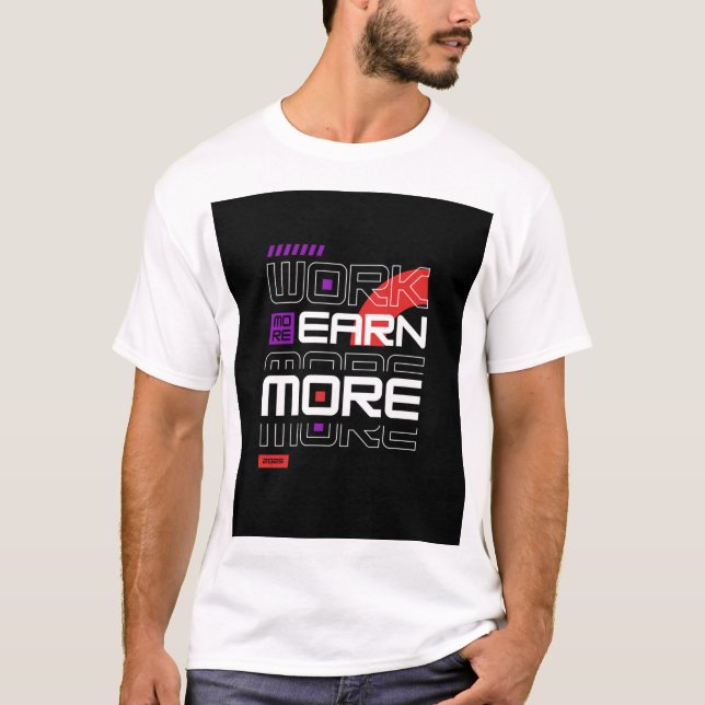Work more Earn More  T-Shirt (Front)