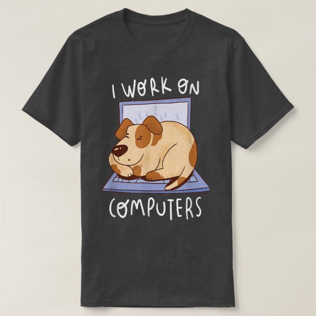 Work On Computer Dog Programmer Dog Owner Dog Love T-Shirt (Design Front)