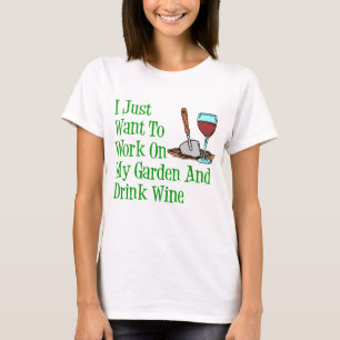 Work On Garden And Drink Wine T-Shirt