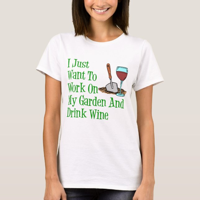 Work On Garden And Drink Wine T-Shirt (Front)