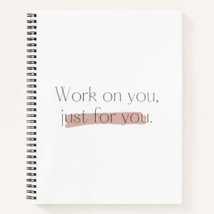 Work on you, just for you notebook