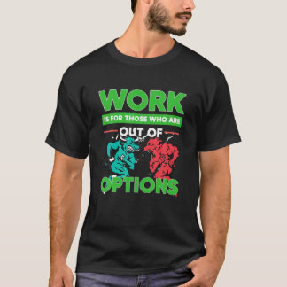 Work Options Trading Option Trader Stock Market In T-Shirt