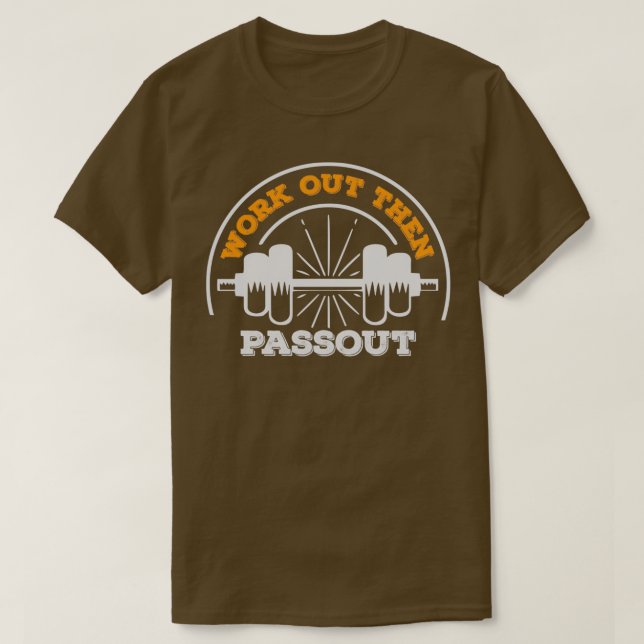 Work Out Then Passout 2 T-Shirt (Design Front)