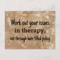 Work out your issues in therapy not policy