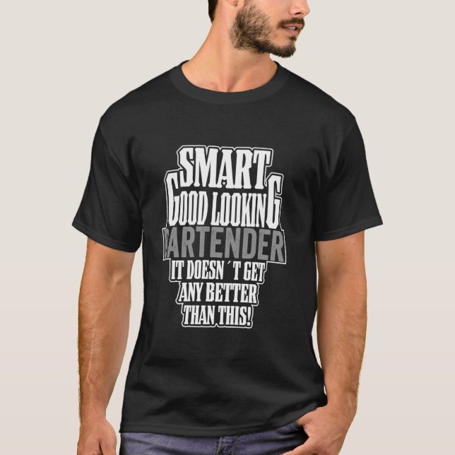 Work Outfit Men Funny Smart Good Looking Bartender T-Shirt (Front)