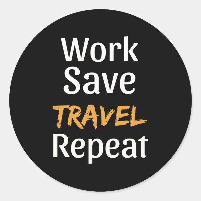 Work Save Travel Repeat - Cool Broke Traveller Classic Round Sticker (Front)