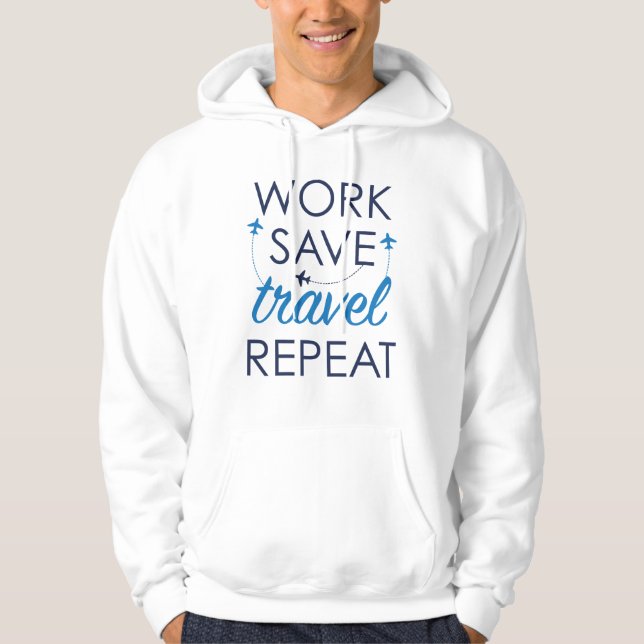 Work Save Travel Repeat Hoodie (Front)