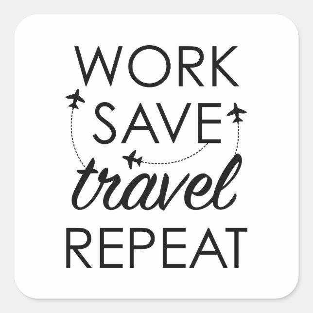 Work Save Travel Repeat Square Sticker (Front)
