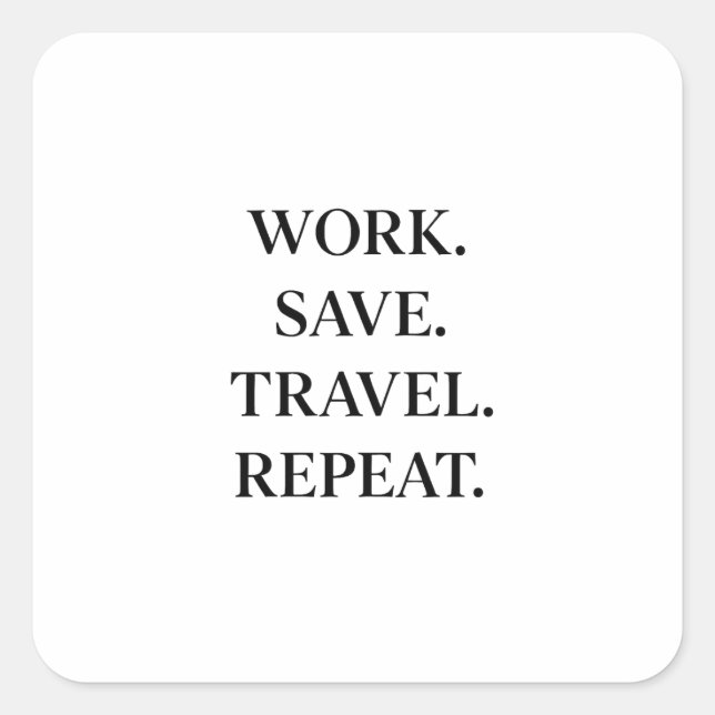 Work. Save. Travel. Repeat. Square Sticker (Front)