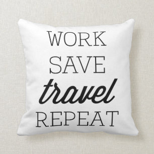 Work Save Travel Repeat Throw Pillow