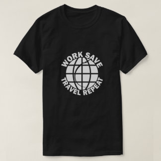 Work Save Travel Repeat, travel T-Shirt