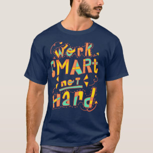 Work Smart Not Hard T-Shirt
