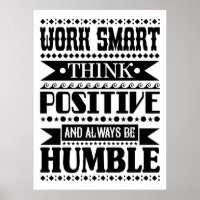 Work Smart Think Positive And Always Be Humble