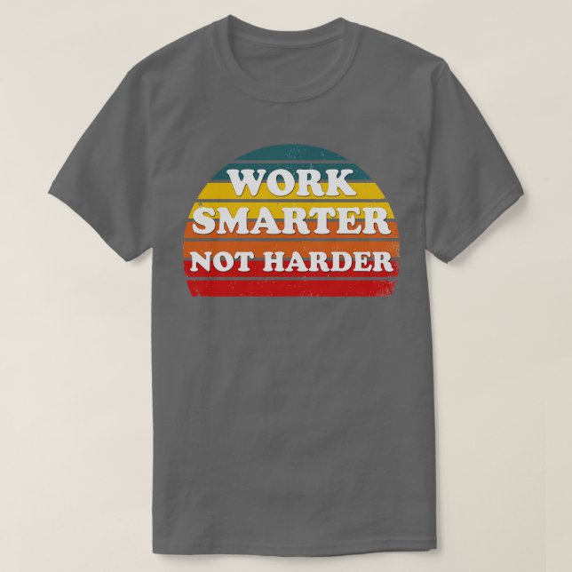 work smarter not harder  3 T-Shirt (Design Front)