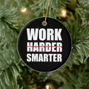 Work Smarter Not Harder Motivational Ceramic Ornament