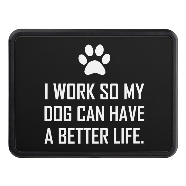 Work So Dog Better Life Trailer Hitch Cover (Front)
