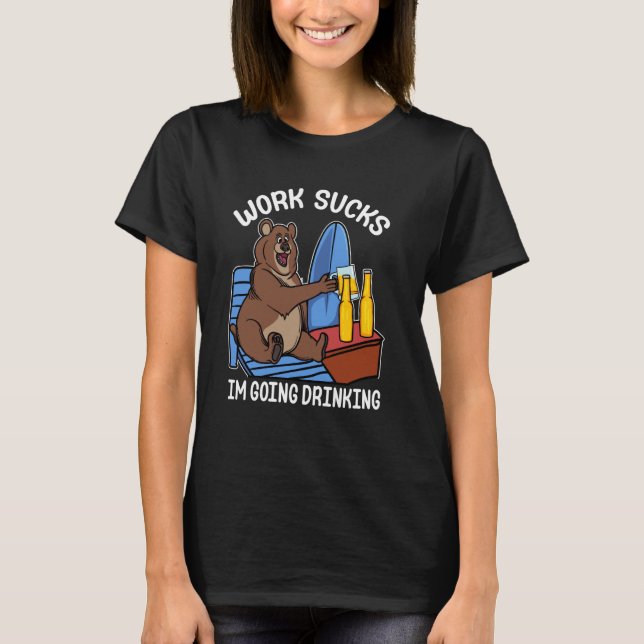 Work Sucks Anti Inspirational Beach Lover Bear Dri T-Shirt (Front)