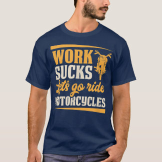 Work Sucks Let's Go Ride Motorcycles Funny Motorcy T-Shirt