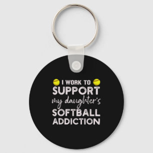 Work to support daughter's softball addiction keychain