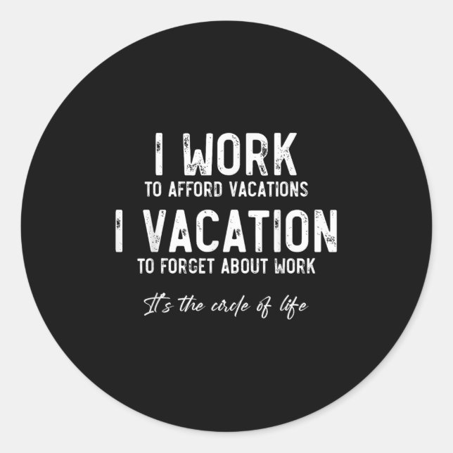 Work To Vacation Funny Circle Of Life Quote Sarcas Classic Round Sticker (Front)