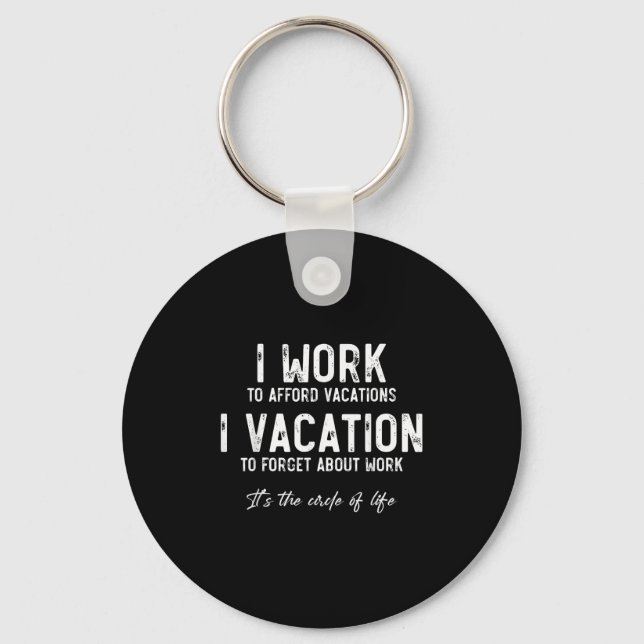 Work To Vacation Funny Circle Of Life Quote Sarcas Keychain (Front)