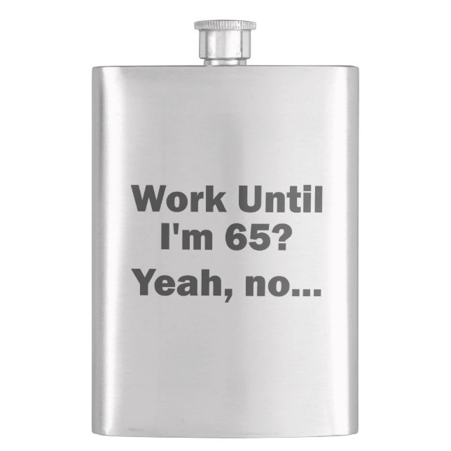 Work Until I'm 65? Yeah, no... Hip Flask (Front)