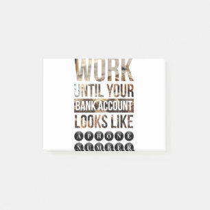work until your bank account looks like a post-it notes