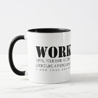 Work Until Your Bank Account... Mug