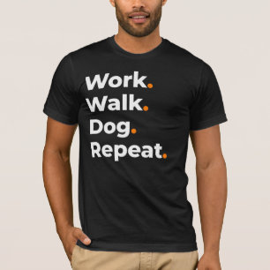 Work Walk Dog Repeat Dog Lover Design T-Shirt