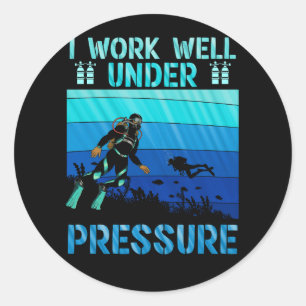 Work Well Under Pressure Scuba Diving Ocean Diver  Classic Round Sticker