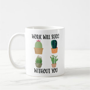 Work Will Succ Without You Coffee Mug