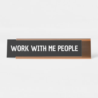 Work with me people co-worker gift Gen z funny Desk Name Plate