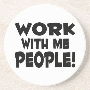 Work With Me People Team Work Coaster